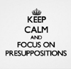 keep calm and focus on pres